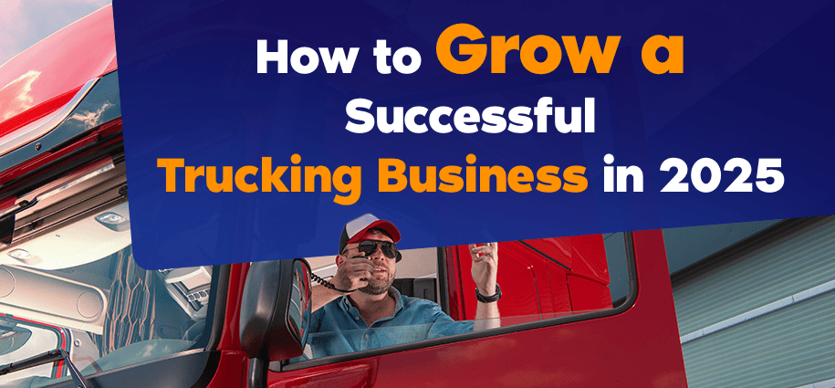 How to Grow a Successful Trucking Business in 2025
