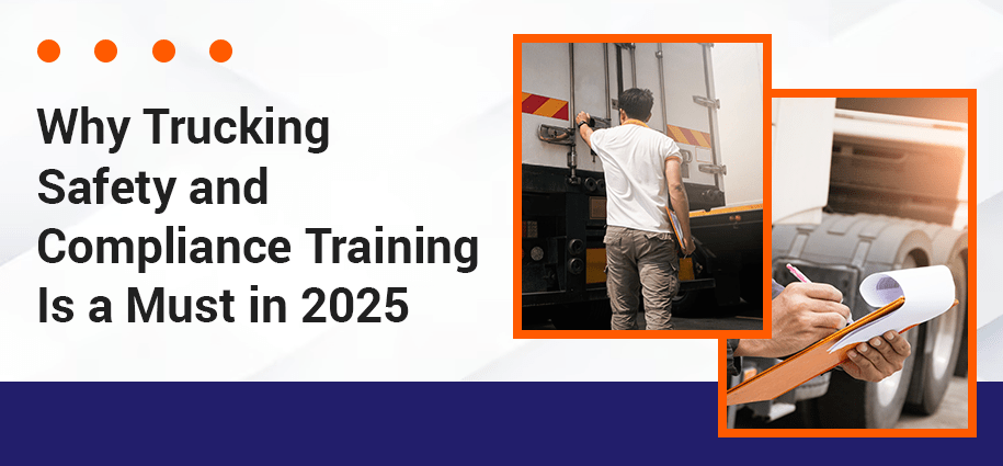 Why Trucking Safety and Compliance Training Is a Must in 2025